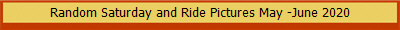 Random Saturday and Ride Pictures May -June 2020