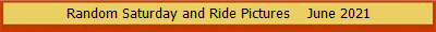 Random Saturday and Ride Pictures    June 2021