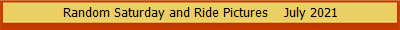 Random Saturday and Ride Pictures    July 2021