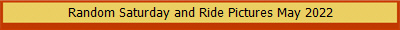 Random Saturday and Ride Pictures May 2022