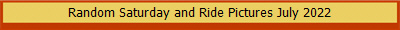 Random Saturday and Ride Pictures July 2022