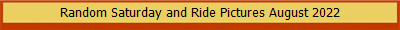 Random Saturday and Ride Pictures August 2022