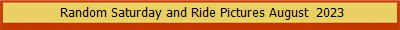  Random Saturday and Ride Pictures August  2023