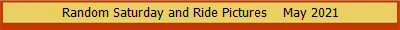 Random Saturday and Ride Pictures    May 2021